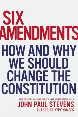 John Paul Stevens - Six Amendments, Inbunden