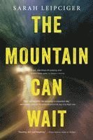 Sarah Leipciger - The Mountain Can Wait, Häftad