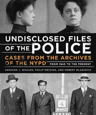 Robert Mladinich, Bernard J. Whalen, Philip Messing - Undisclosed Files of the Police, Inbunden