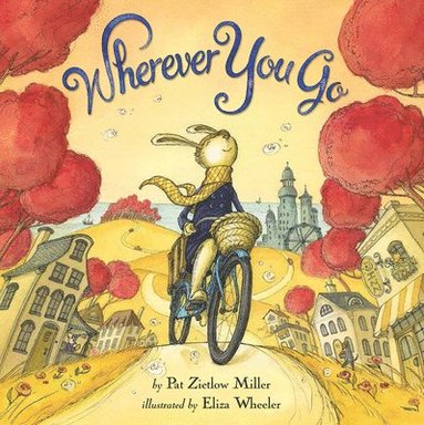 Pat Zietlow Miller - Wherever You Go, Inbunden