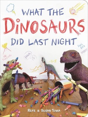 Refe Tuma, Susan Tuma - What the Dinosaurs Did Last Night, Inbunden