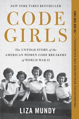 Liza Mundy - Code Girls: The Untold Story of the American Women Code Breakers of World War II, Inbunden