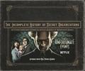 The Incomplete History of Secret Organizations: An Utterly Unreliable Account of Netflix's a Series of Unfortunate Events