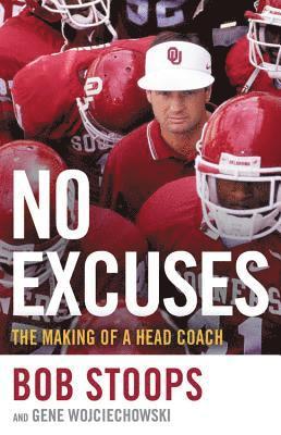 Gene Wojciechowski, Bob Stoops - No Excuses: The Making of a Head Coach, Inbunden. Tillgänglighet: Lägg i varukorg