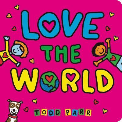 Todd Parr - Love the World, Inbunden