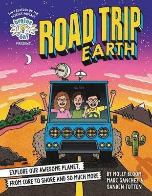 Molly Bloom, Marc Sanchez - Brains On! Presents...Road Trip Earth: Explore Our Awesome Planet, from Core to Shore and So Much More, Inbunden
