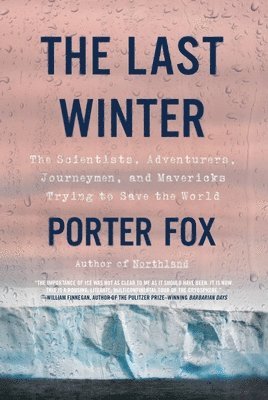 Porter Fox - The Last Winter: The Scientists, Adventurers, Journeymen, and Mavericks Trying to Save the World, Häftad. Tillgänglighet: Lägg i varukorg