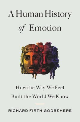 Richard Firth-Godbehere - A Human History of Emotion, Inbunden