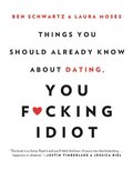 Things You Should Already Know About Dating, You F*cking Idiot