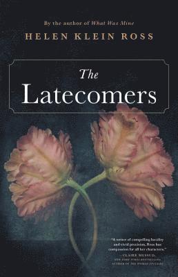 Helen Klein Ross - The Latecomers, Inbunden