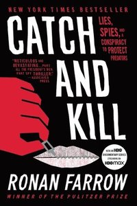 Catch and Kill : Lies, Spies, and a Conspiracy to Protect Predators