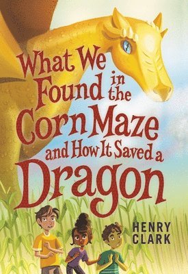 Henry Clark - What We Found in the Corn Maze and How It Saved a Dragon, Häftad. Tillgänglighet: Lägg i varukorg