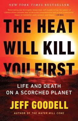 Jeff Goodell - The Heat Will Kill You First: Life and Death on a Scorched Planet, Inbunden