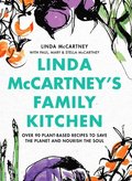 Linda McCartney's Family Kitchen : Over 90 Plant-Based Recipes To Save the Planet and Nourish the Soul