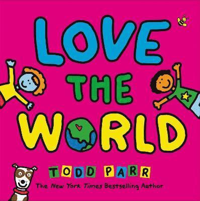 Todd Parr - Love the World, Inbunden