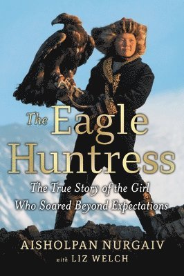 Aisholpan Nurgaiv, Liz Welch - The Eagle Huntress, Häftad