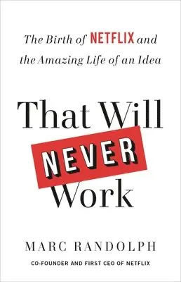 Marc Randolph - That Will Never Work: The Birth of Netflix and the Amazing Life of an Idea, Häftad
