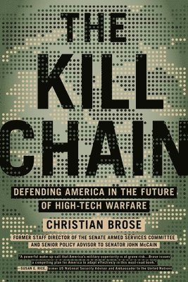 Christian Brose - The Kill Chain: Defending America in the Future of High-Tech Warfare, Häftad