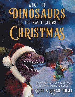 Refe Tuma, Susan Tuma - What the Dinosaurs Did the Night Before Christmas, Inbunden