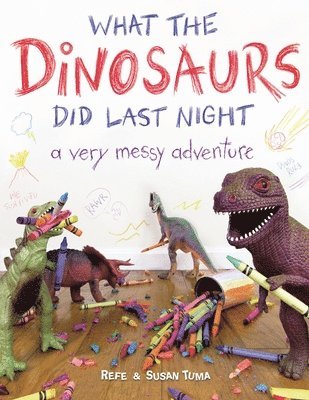 Refe Tuma, Susan Tuma - What the Dinosaurs Did Last Night, Häftad