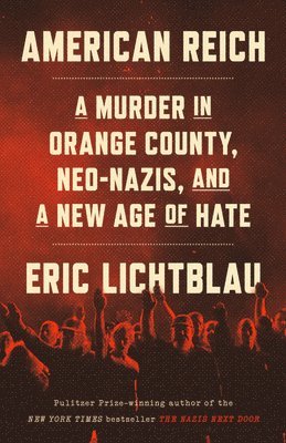 Eric Lichtblau - American Reich: A Murder in Orange County, Neo-Nazis, and a New Age of Hate, Inbunden. Tillgänglighet: Lägg i varukorg