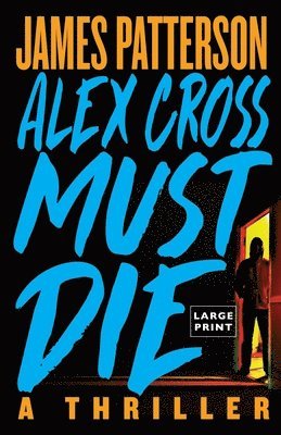 James Patterson - Alex Cross Must Die: A Thriller, Häftad