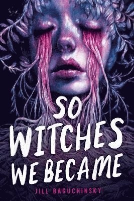 Jill Baguchinsky - So Witches We Became, Inbunden