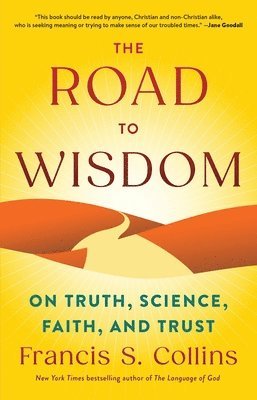 Francis S. Collins - The Road to Wisdom: On Truth, Science, Faith, and Trust, Inbunden