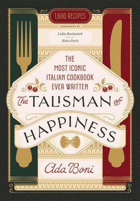 Ada Boni - The Talisman of Happiness: The Most Iconic Italian Cookbook Ever Written, Inbunden