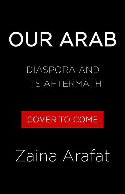 Zaina Arafat - Our Arab: On Longing, Belonging, and Hope, Inbunden