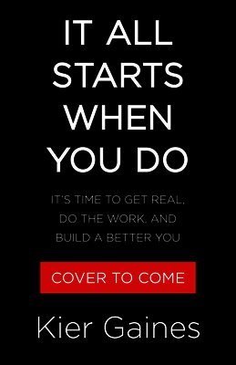 Kier Gaines - It All Starts When You Do: How to Do the Real Work of Self-Healing, Inbunden