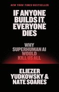 If Anyone Builds It, Everyone Dies: Why Superhuman AI Would Kill Us All