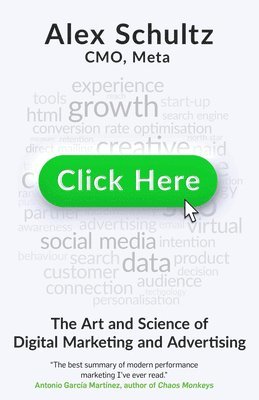 Alex Schultz - Click Here: The Art and Science of Digital Marketing and Advertising, Inbunden