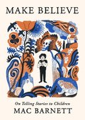 Make Believe: On Telling Stories to Children