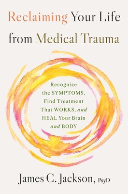James C Jackson - Reclaiming Your Life from Medical Trauma, Häftad. Tillgänglighet: Lägg i varukorg