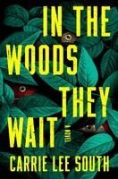 Carrie Lee South - In the Woods They Wait, Inbunden