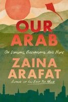 Zaina Arafat - Our Arab: On Longing, Belonging, and Hope, Häftad