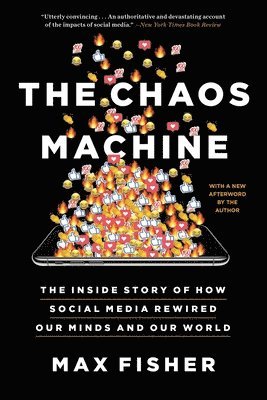 Max Fisher - The Chaos Machine: The Inside Story of How Social Media Rewired Our Minds and Our World, Häftad