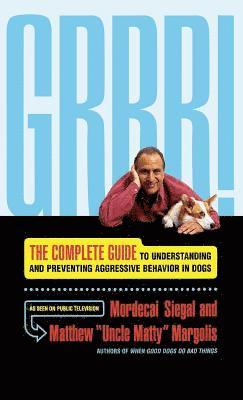 Mordecai Siegal, Matthew 'Uncle Matty' Margolis - Grrr!: The Complete Guide to Understanding and Preventing Aggressive Behavior, Inbunden. Tillgänglighet: Lägg i varukorg