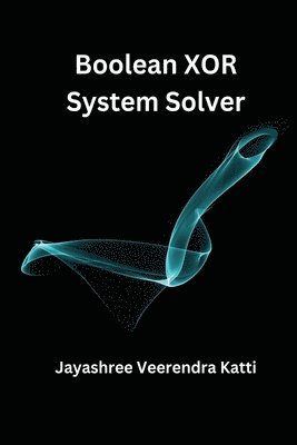 Jayashree Veerendra Katti - Boolean XOR System Solver, Häftad