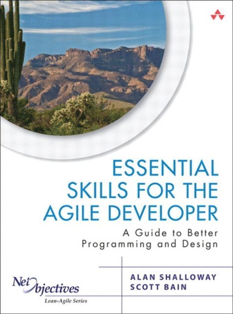 Amir Kolsky, Ken Pugh, Scott Bain, Alan Shalloway - Essential Skills for the Agile Developer, E-bok