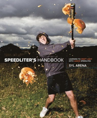 Speedliter's Handbook: Learning to Craft Light with Canon Speedlites av Syl Arena