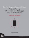 The Web Designer's Guide to iOS Apps: Create iPhone, iPod touch, and iPad Apps with Web Standards HTML5, CSS3, and JavaScript