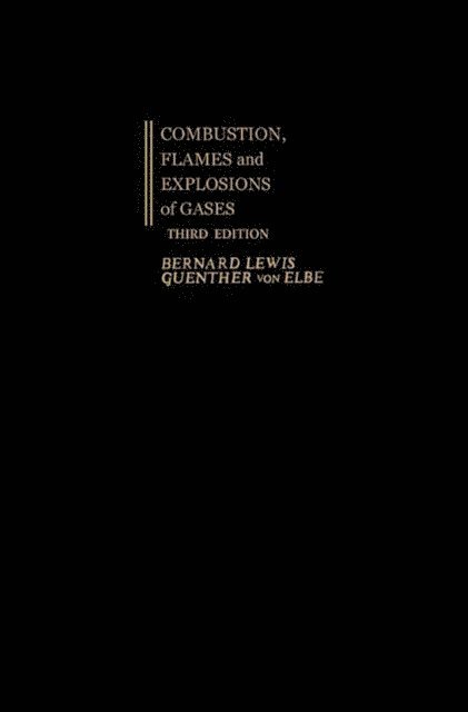 Guenther von Elbe, Bernard Lewis - Combustion, Flames and Explosions of Gases, E-bok