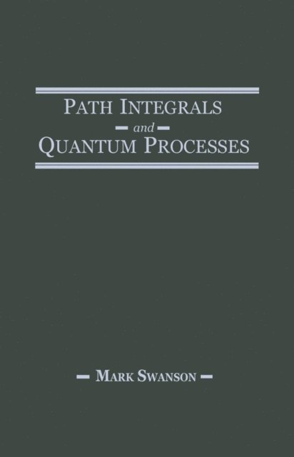 Mark S. Swanson - Path Integrals and Quantum Processes, E-bok