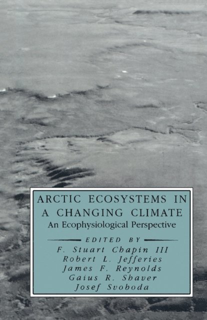 Ellen W. Chu, Josef Svoboda, Gaius R. Shaver, James F. Reynolds, Robert L. Jefferies, F. Stuart Chapin III - Arctic Ecosystems in a Changing Climate, E-bok