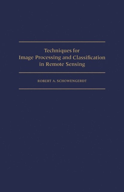 Robert A. Schowengerdt - Techniques for Image Processing and Classifications in Remote Sensing, E-bok. Tillgänglighet: Lägg i varukorg