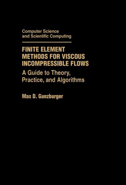 Max D. Gunzburger - Finite Element Methods for Viscous Incompressible Flows, E-bok