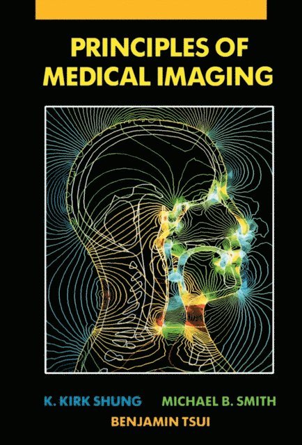 Benjamin M.W. Tsui, Michael Smith, K. Kirk Shung - Principles of Medical Imaging, E-bok