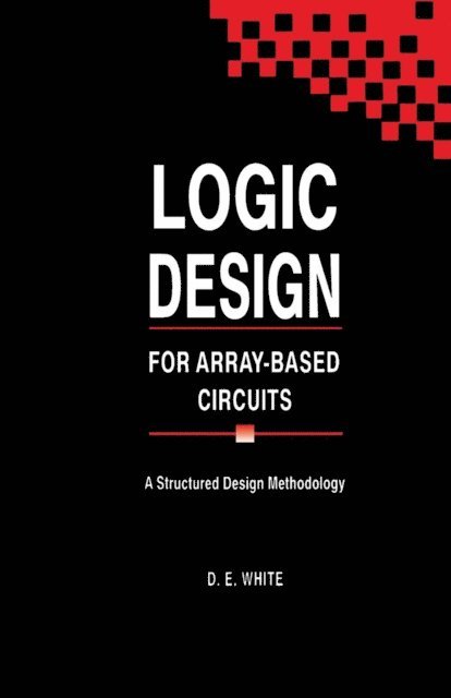 D. E. White - Logic Design for Array-Based Circuits, E-bok